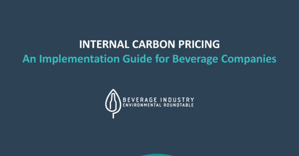 The Beverage Industry Environmental Roundtable Issues Internal Carbon Pricing – An Implementation Guide for Beverage Companies